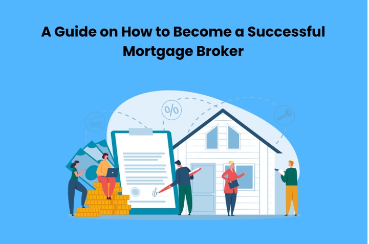 A Guide on How to Become a Successful Mortgage Broker